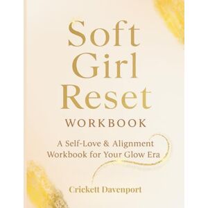 Davenport, Crickett Soft Girl Reset: A Self-Love & Alignment Workbook for Your Glow Era Davenport, Crickett Soft Girl Reset: A Self-Love & Alignment Workbook for Your Glow Era