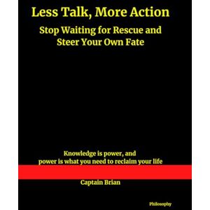 Brian, Captain Less Talk, More Action: Stop Waiting for Rescue and Steer Your Own Fate Brian, Captain Less Talk, More Action: Stop Waiting for Rescue and Steer Your Own Fate