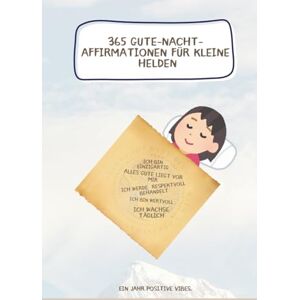 Wollenberg, Kim 365 Gute-Nacht-Affirmationen für kleine Helden: Ein Jahr positive Vibes. Wollenberg, Kim 365 Gute-Nacht-Affirmationen für kleine Helden: Ein Jahr positive Vibes.