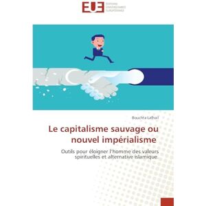 Lafhail, Bouchta Le capitalisme sauvage ou nouvel impérialisme: Outils pour éloigner l'homme des valeurs spirituelles et alternative islamique. Lafhail, Bouchta Le capitalisme sauvage ou nouvel impérialisme: Outils pour éloigner l'homme des valeurs spirituelles et alternative islamique.