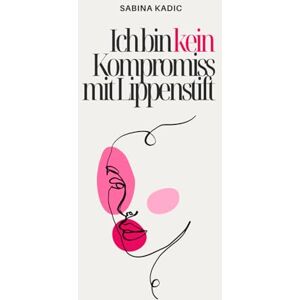 Kadic, Sabina Ich bin kein Kompromiss mit Lippenstift: Selbstwert, klare Grenzen & emotionale Freiheit – für Frauen, die nicht länger funktionieren, sondern sich selbst zurückholen wollen Kadic, Sabina Ich bin kein Kompromiss mit Lippenstift: Selbstwert, klare Grenzen & emotionale Freiheit – für Frauen, die nicht länger funktionieren, sondern sich selbst zurückholen wollen