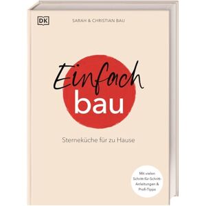 Bau, Sarah und Christian Einfach Bau: Sterneküche für zu Hause. Mit vielen Schritt-für-Schritt-Anleitungen & Profi-Tipps. 64 Rezepte aus der Schatzkiste von Sarah und Christian Bau Bau, Sarah und Christian Einfach Bau: Sterneküche für zu Hause. Mit vielen Schritt-für-Schritt-Anleitungen & Profi-Tipps. 64 Rezepte aus der Schatzkiste von Sarah und Christian Bau
