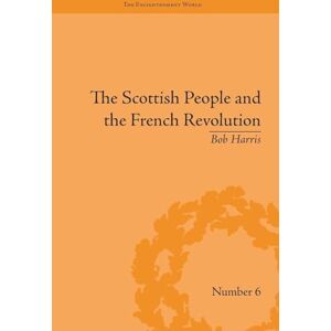 Harris, Bob The Scottish People and the French Revolution (The Enlightenment World) Harris, Bob The Scottish People and the French Revolution (The Enlightenment World)