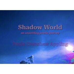 Appling, Paula Crenshaw Shadow World: an unsettling poetic journey Appling, Paula Crenshaw Shadow World: an unsettling poetic journey