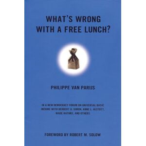 Van Parijs, Philippe What's Wrong With A Free Lunch?: 9 (New Democracy Forum) Van Parijs, Philippe What's Wrong With A Free Lunch?: 9 (New Democracy Forum)
