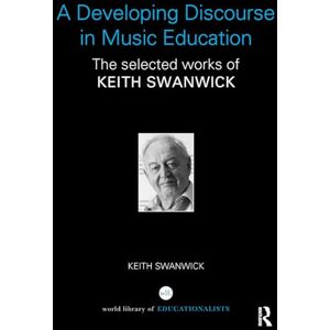 Swanwick, Keith A Developing Discourse in Music Education: The selected works of Keith Swanwick (World Library of Educationalists) Swanwick, Keith A Developing Discourse in Music Education: The selected works of Keith Swanwick (World Library of Educationalists)