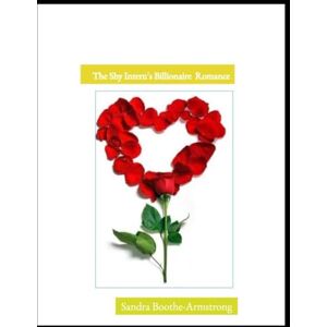 Boothe-Armstrong, Sandra The Shy Intern's Billionaire Romance Boothe-Armstrong, Sandra The Shy Intern's Billionaire Romance