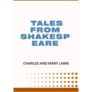 Charles and Mary Lamb Tales from Shakespeare Charles and Mary Lamb Tales from Shakespeare