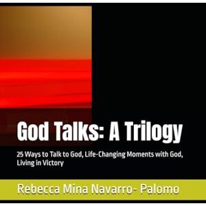 Palomo, Dr. Rebecca Mina Navarro God Talks: A Trilogy: 25 Ways to Talk to God, Life-Changing Moments with God, Living in Victory (Connecting God's Heart to Yours) Palomo, Dr. Rebecca Mina Navarro God Talks: A Trilogy: 25 Ways to Talk to God, Life-Changing Moments with God, Living in Victory (Connecting God's Heart to Yours)