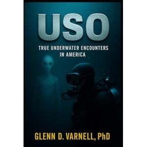 Varnell PhD, Glenn D USO: True Underwater Encounters in America (Paranormal America) Varnell PhD, Glenn D USO: True Underwater Encounters in America (Paranormal America)