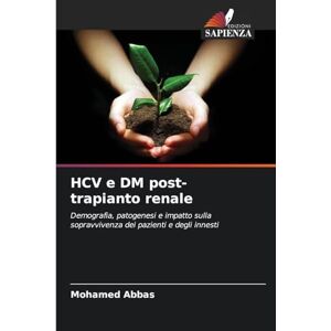 Abbas, Mohamed HCV e DM post-trapianto renale: Demografia, patogenesi e impatto sulla sopravvivenza dei pazienti e degli innesti Abbas, Mohamed HCV e DM post-trapianto renale: Demografia, patogenesi e impatto sulla sopravvivenza dei pazienti e degli innesti