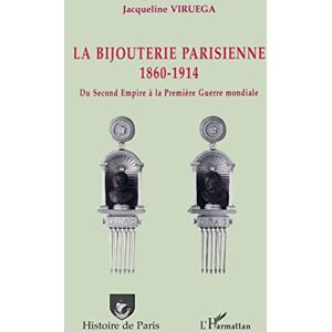 Viruega, Jacqueline La bijouterie parisienne: 1860-1914 Du Second Empire à la Première Guerre mondiale Viruega, Jacqueline La bijouterie parisienne: 1860-1914 Du Second Empire à la Première Guerre mondiale