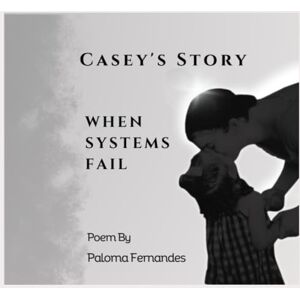 Fernandes Casey's Story. When Systems Fail: poems, poetry, journal, reflection, mental health, substance use, healing Fernandes Casey's Story. When Systems Fail: poems, poetry, journal, reflection, mental health, substance use, healing