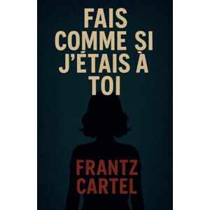 Cartel, Frantz Fais comme si j'étais à toi Cartel, Frantz Fais comme si j'étais à toi