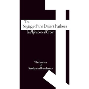 Brianchaninov, St. Ignatius The Sayings of the Desert Fathers: In Alphabetical Order The Orthodox Patericon of Saint Ignatius Brianchaninov (Orthodox Christian Publications) Brianchaninov, St. Ignatius The Sayings of the Desert Fathers: In Alphabetical Order The Orthodox Patericon of Saint Ignatius Brianchaninov (Orthodox Christian Publications)