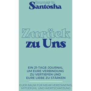Baumbach, Amelie Journey to Santosha Zurück zu Uns: Das 21-Tage-Journal für mehr Nähe, Ehrlichkeit und Verbindung in deiner Beziehung Baumbach, Amelie Journey to Santosha Zurück zu Uns: Das 21-Tage-Journal für mehr Nähe, Ehrlichkeit und Verbindung in deiner Beziehung