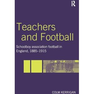 Kerrigan, Colm Teachers and Football: Schoolboy Association Football in England, 1885-1915 (Woburn Education Series) Kerrigan, Colm Teachers and Football: Schoolboy Association Football in England, 1885-1915 (Woburn Education Series)