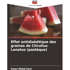 Sani, Umar Muhd Effet antidiabétique des graines de Citrullus Lanatus (pastèque) Sani, Umar Muhd Effet antidiabétique des graines de Citrullus Lanatus (pastèque)