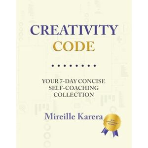 Karera, Mireille Creativity Code: Your 7-Day Concise Self-Coaching Collection Karera, Mireille Creativity Code: Your 7-Day Concise Self-Coaching Collection