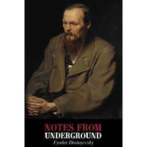 Dostoyevsky, Fyodor Notes from Underground Dostoyevsky, Fyodor Notes from Underground