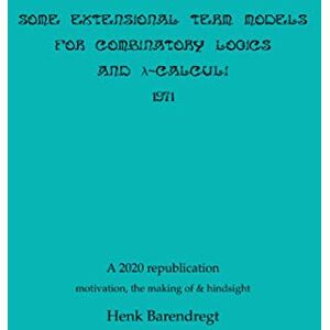 Barendregt, Henk Some Extensional Term Models for Combinatory Logics and Lambda Calculi 1971 (Series on Term Rewriting and Logic) Barendregt, Henk Some Extensional Term Models for Combinatory Logics and Lambda Calculi 1971 (Series on Term Rewriting and Logic)