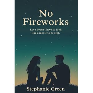 Green, Stephanie No Fireworks: 1 (The Rom Com Recovery Series) Green, Stephanie No Fireworks: 1 (The Rom Com Recovery Series)