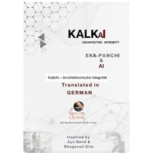 Pillai, Eka KalkAI ARCHITECTED INTEGRITY: ARCHITEKTURIERTE INTEGRITÄT Pillai, Eka KalkAI ARCHITECTED INTEGRITY: ARCHITEKTURIERTE INTEGRITÄT