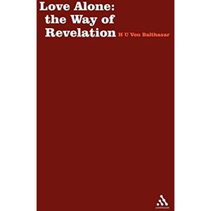 von Balthasar, Hans Urs Love Alone: The Way of Revelation (Stagbooks S.) von Balthasar, Hans Urs Love Alone: The Way of Revelation (Stagbooks S.)