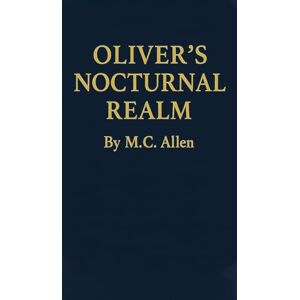 Allen, M.C. Oliver's Nocturnal Realm Allen, M.C. Oliver's Nocturnal Realm