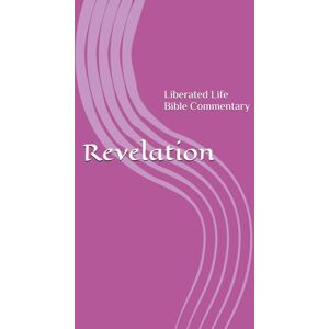 Richards, Stephen A Revelation: Liberated Life Bible Commentary Richards, Stephen A Revelation: Liberated Life Bible Commentary