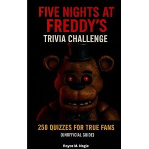 Nagle, Royce M. Five Nights At Freddy's Trivia Challenge: 250 Quizzes for True Fans (Unofficial Guide) Nagle, Royce M. Five Nights At Freddy's Trivia Challenge: 250 Quizzes for True Fans (Unofficial Guide)