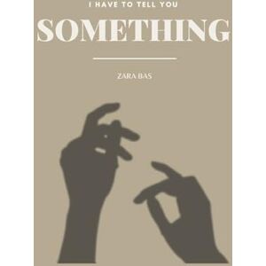 Bas, Zara I Have to Tell You Something Bas, Zara I Have to Tell You Something