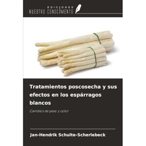 Schulte-Scherlebeck, Jan-Hendrik Tratamientos poscosecha y sus efectos en los espárragos blancos: Cambios de peso y color Schulte-Scherlebeck, Jan-Hendrik Tratamientos poscosecha y sus efectos en los espárragos blancos: Cambios de peso y color