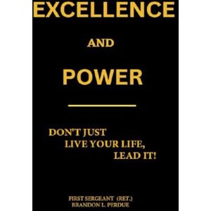 Perdue, Brandon L Excellence And Power: Lead your Life Perdue, Brandon L Excellence And Power: Lead your Life