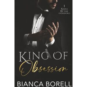 Borell, Bianca King of Obsession: An Enemies To Lovers Dark Mafia Romance (Kings of the Underworld) Borell, Bianca King of Obsession: An Enemies To Lovers Dark Mafia Romance (Kings of the Underworld)