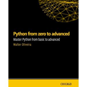 Oliveira, Walter Python from zero to advanced: Master Python from basic to advanced: Learn Python from scratch to advanced, including APIs, databases, automated testing, security, and deployment. Oliveira, Walter Python from zero to advanced: Master Python from basic to advanced: Learn Python from scratch to advanced, including APIs, databases, automated testing, security, and deployment.