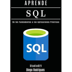 Rodrigues, Diego APRENDE SQL: Domina Consultas Avanzadas con Rendimiento Escalable. De los Fundamentos a las Aplicaciones Prácticas.: 2 (Data Extreme Esp) Rodrigues, Diego APRENDE SQL: Domina Consultas Avanzadas con Rendimiento Escalable. De los Fundamentos a las Aplicaciones Prácticas.: 2 (Data Extreme Esp)