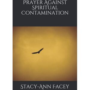 Facey, Stacy-Ann Prayer Against Spiritual Contamination Facey, Stacy-Ann Prayer Against Spiritual Contamination