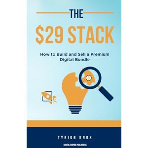 Knox, Tyrion The $29 Stack: How to Build and Sell a Premium Digital Bundle Knox, Tyrion The $29 Stack: How to Build and Sell a Premium Digital Bundle