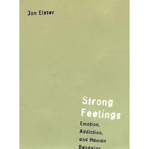 Elster, Jon Strong Feelings: Emotion, Addiction, and Human Behavior: 1997 (Jean Nicod Lectures) Elster, Jon Strong Feelings: Emotion, Addiction, and Human Behavior: 1997 (Jean Nicod Lectures)