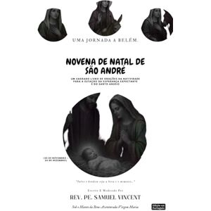 Vincent NOVENA DE NATAL DE SÃO ANDRÉ: Uma Jornada a Belém.: Um Sagrado Livro de Orações da Natividade Para a Estação da Esperança Expectante e do Santo Anseio ... Grace Novena Series: The Power of Novenas) Vincent NOVENA DE NATAL DE SÃO ANDRÉ: Uma Jornada a Belém.: Um Sagrado Livro de Orações da Natividade Para a Estação da Esperança Expectante e do Santo Anseio ... Grace Novena Series: The Power of Novenas)