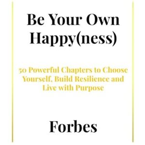 Forbes Be Your Own Happy(ness) Forbes Be Your Own Happy(ness)