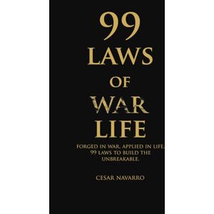 Navarro, Cesar 99 Laws of War Life: 99 Laws to build the unbreakable: 1 (Warrior Series: Mindset, Personal Growth, Leadership, Discipline, and Success.) Navarro, Cesar 99 Laws of War Life: 99 Laws to build the unbreakable: 1 (Warrior Series: Mindset, Personal Growth, Leadership, Discipline, and Success.)
