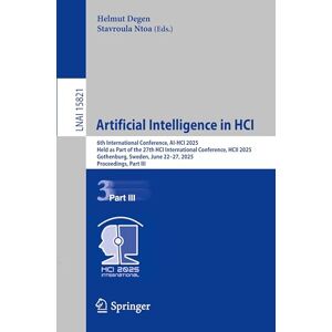 Artificial Intelligence in HCI: 6th International Conference, AI-HCI 2025, Held as Part of the 27th HCI International Conference, HCII 2025, ... (Lecture Notes in Computer Science, 15821) Artificial Intelligence in HCI: 6th International Conference, AI-HCI 2025, Held as Part of the 27th HCI International Conference, HCII 2025, ... (Lecture Notes in Computer Science, 15821)