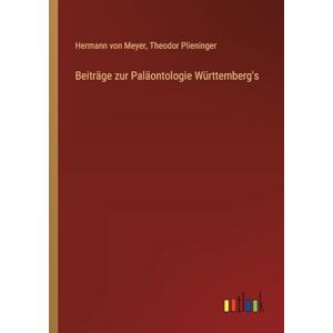 Meyer, Hermann von Beiträge zur Paläontologie Württemberg's Meyer, Hermann von Beiträge zur Paläontologie Württemberg's