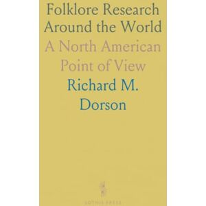 Richard M., Dorson Folklore Research Around the World: A North American Point of View Richard M., Dorson Folklore Research Around the World: A North American Point of View