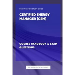 Publishing, PS Certified Energy Manager CEM Course Handbook & Exam Questions Publishing, PS Certified Energy Manager CEM Course Handbook & Exam Questions