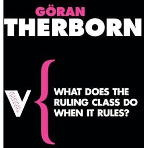 Therborn What Does the Ruling Class Do When It Rules?: State Apparatuses and State Power under Feudalism, Capitalism and Socialism: Set 3 (Radical Thinkers Set 03) Therborn What Does the Ruling Class Do When It Rules?: State Apparatuses and State Power under Feudalism, Capitalism and Socialism: Set 3 (Radical Thinkers Set 03)
