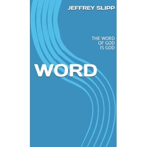 Scott WORD: THE WORD OF GOD IS GOD (Pastor Jeff Slipp) Scott WORD: THE WORD OF GOD IS GOD (Pastor Jeff Slipp)