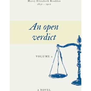 Elizabeth Braddon, Marry An open verdict (Illustrated): Volume 2 of 3 Elizabeth Braddon, Marry An open verdict (Illustrated): Volume 2 of 3